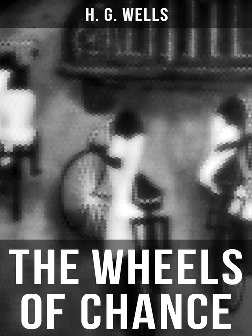 Title details for THE WHEELS OF CHANCE by H. G. Wells - Wait list